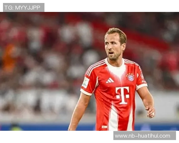 凯恩称赞球队下半场表现出色期待延续进攻势头再添进球